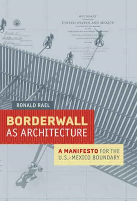 Book cover of: Borderwall as Architecture. By: Ronald Rael