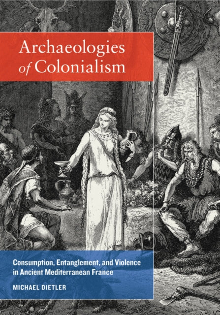 Book cover of: Archaeologies of Colonialism. By: Michael Dietler