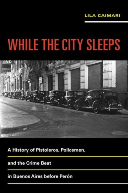 Book cover of: While the City Sleeps. By: Lila Caimari