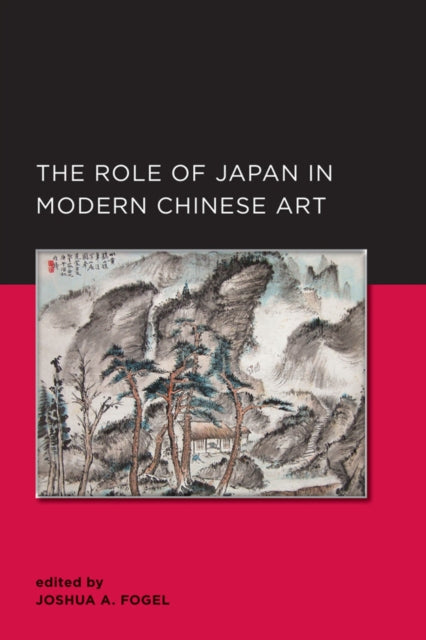 Book cover of: Role of Japan in Modern Chinese Art. By: Joshua A. Fogel