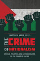 Book cover of: Crime of Nationalism. By: Matthew Kraig Kelly