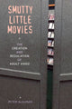 Book cover of: Smutty Little Movies. By: Peter Alilunas