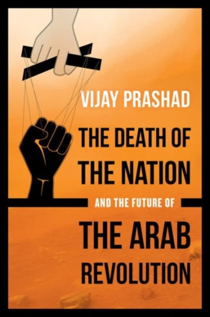 Book cover of: Death of the Nation and the Future of the Arab Revolution. By: Vijay Prashad