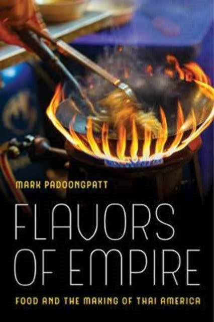 Book cover of: Flavors of Empire. By: Mark Padoongpatt