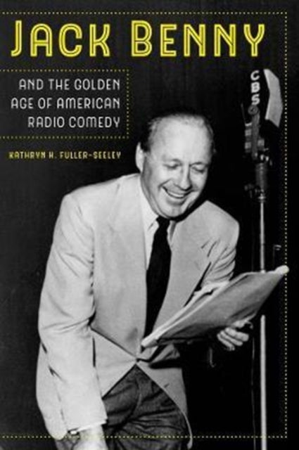 Book cover of: Jack Benny and the Golden Age of American Radio Comedy. By: Kathryn H. Fuller-Seeley