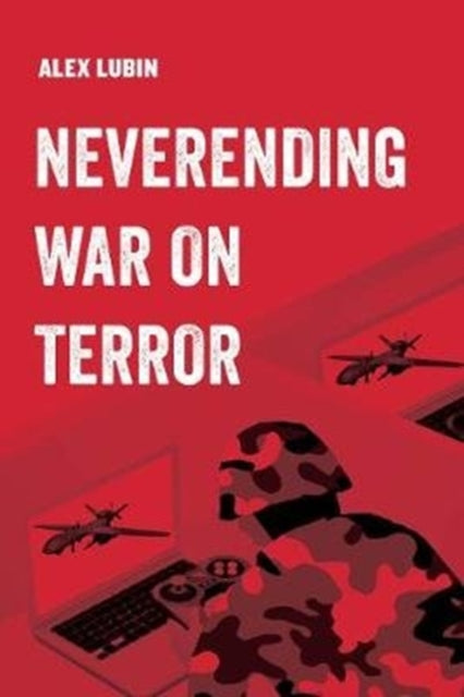 Book cover of: Never-Ending War on Terror. By: Alex Lubin