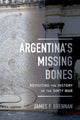 Book cover of: Argentina's Missing Bones. By: James P. Brennan