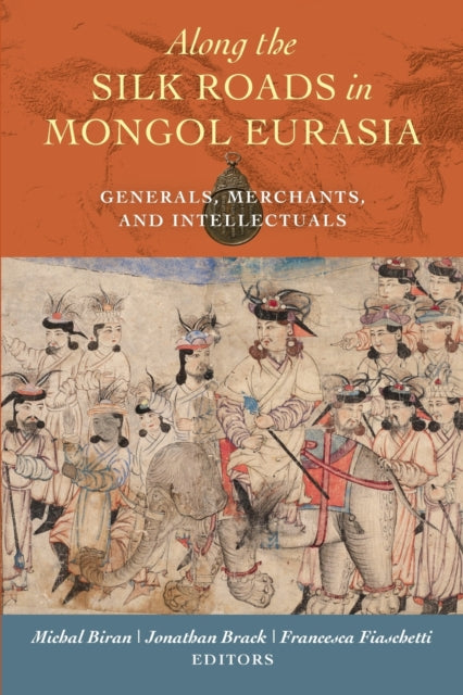 Book cover of: Along the Silk Roads in Mongol Eurasia. By: Michal Biran