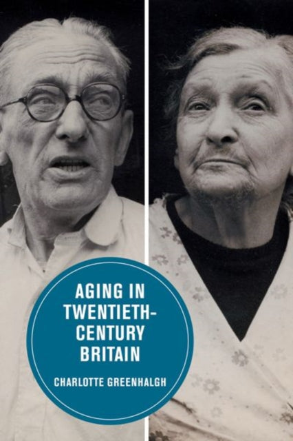 Book cover of: Aging in Twentieth-Century Britain. By: Charlotte Greenhalgh