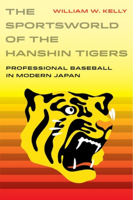 Book cover of: Sportsworld of the Hanshin Tigers. By: William W. Kelly