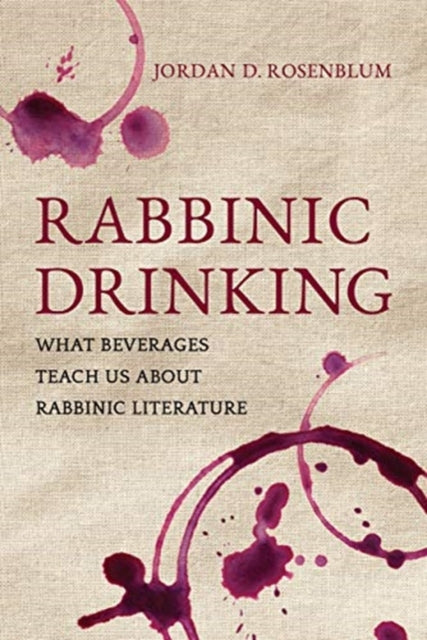 Book cover of: Rabbinic Drinking. By: Jordan D. Rosenblum