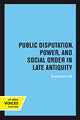 Book cover of: Public Disputation, Power, and Social Order in Late Antiquity. By: Richard Lim