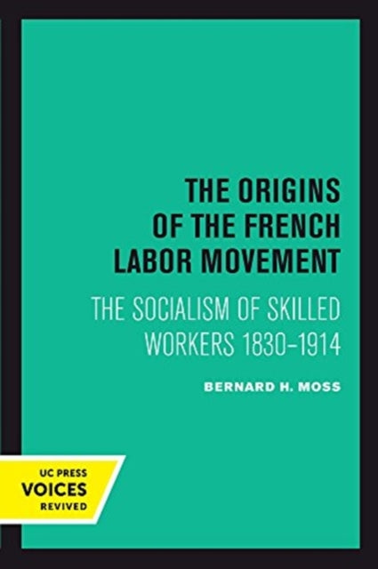 Book cover of: Origins of the French Labor Movement. By: Bernard H. Moss
