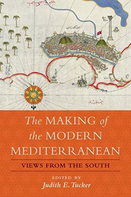 Book cover of: Making of the Modern Mediterranean. By: Judith E. Tucker