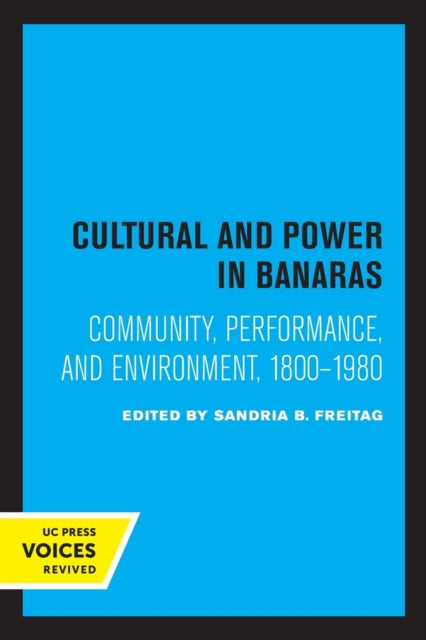 Book cover of: Culture and Power in Banaras. By: Sandria B. Freitag