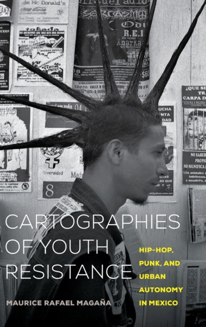 Book cover of: Cartographies of Youth Resistance. By: Maurice Rafael Magaña