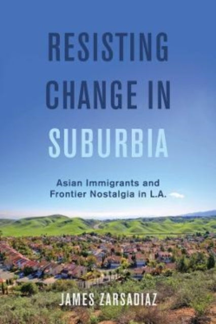 Book cover of: Resisting Change in Suburbia. By: James Zarsadiaz