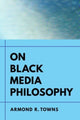 Book cover of: On Black Media Philosophy. By: Armond R. Towns