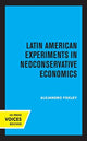 Book cover of: Latin American Experiments in Neoconservative Economics. By: Alejandro Foxley