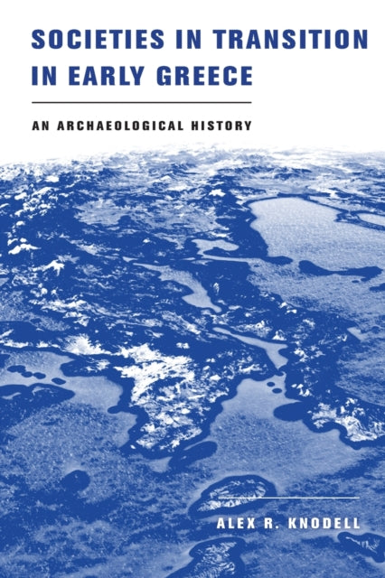 Book cover of: Societies in Transition in Early Greece. By: Alex R. Knodell
