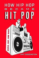 Book cover of: How Hip Hop Became Hit Pop. By: Amy Coddington