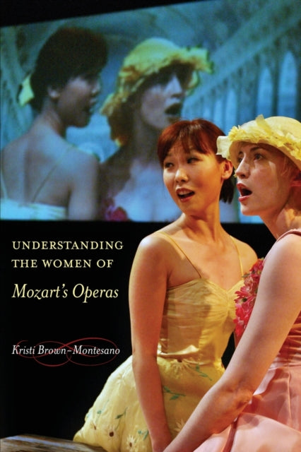 Book cover of: Understanding the Women of Mozart's Operas. By: Kristi Brown-Montesano