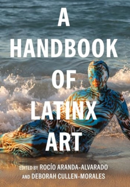 Book cover of: Handbook of Latinx Art. By: Rocio Aranda-Alvarado