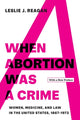 Book cover of: When Abortion Was a Crime. By: Leslie J. Reagan