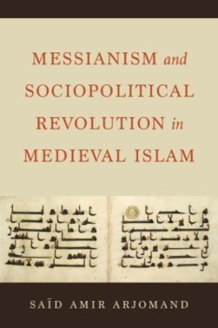 Book cover of: Messianism and Sociopolitical Revolution in Medieval Islam. By: Said Amir Arjomand