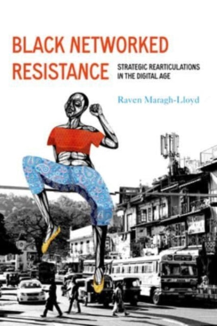 Book cover of: Black Networked Resistance. By: Raven Simone Maragh-Lloyd