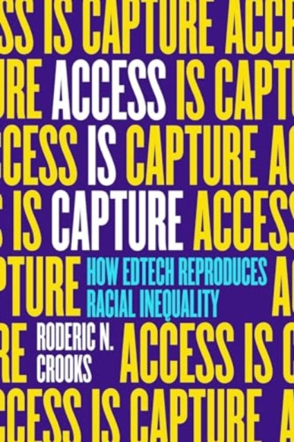 Book cover of: Access Is Capture. By: Roderic N. Crooks