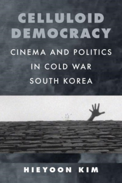 Book cover of: Celluloid Democracy. By: Hieyoon Kim