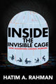 Book cover of: Inside the Invisible Cage. By: Hatim A. Rahman