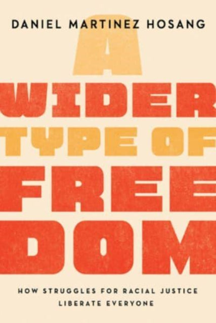 Book cover of: Wider Type of Freedom. By: Daniel Martinez HoSang