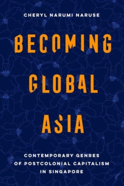 Book cover of: Becoming Global Asia. By: Cheryl Narumi Naruse