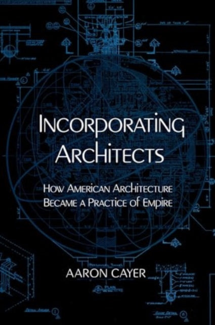 Book cover of: Incorporating Architects. By: Aaron Cayer