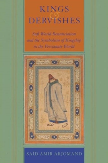 Book cover of: Kings and Dervishes. By: Said Amir Arjomand