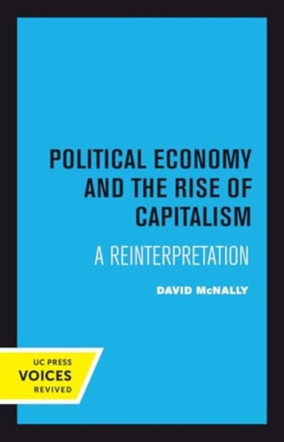 Book cover of: Political Economy and the Rise of Capitalism. By: David McNally
