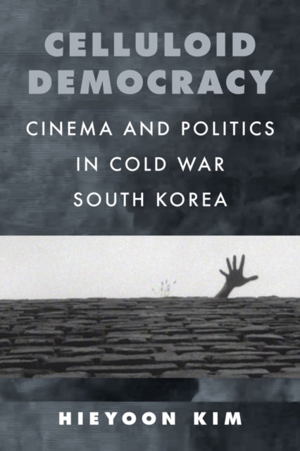 Book cover of: Celluloid Democracy. By: Hieyoon Kim