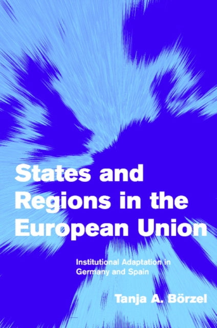 Book cover of: States and Regions in the European Union. By: Tanja A. Börzel