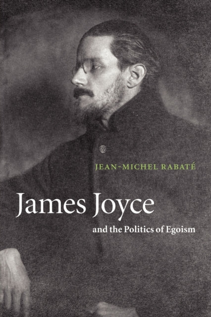 Book cover of: James Joyce and the Politics of Egoism