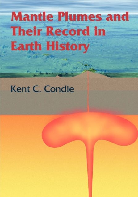 Book cover of: Mantle Plumes and their Record in Earth History. By: Kent C. Condie
