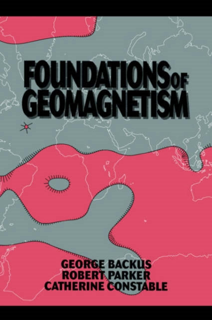 Book cover of: Foundations of Geomagnetism. By: George Backus