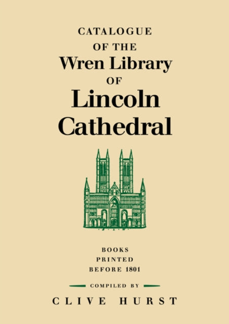 Book cover of: Catalogue of the Wren Library of Lincoln Cathedral. By: Clive Hurst