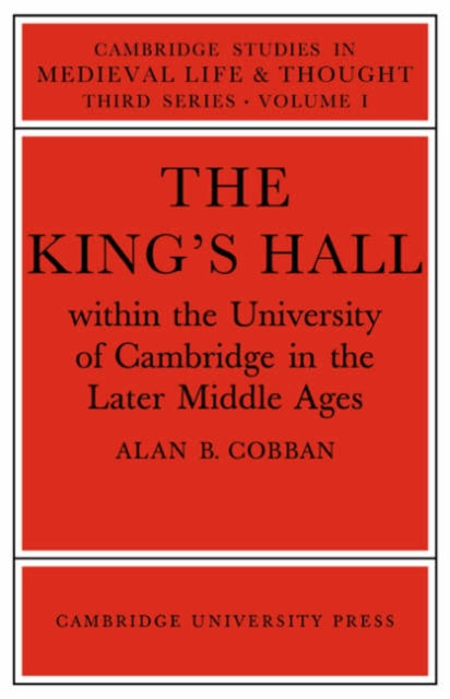 Book cover of: King's Hall Within the University of Cambridge in the Later Middle Ages. By: Alan B. Cobban