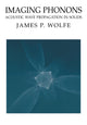 Book cover of: Imaging Phonons. By: James P. Wolfe