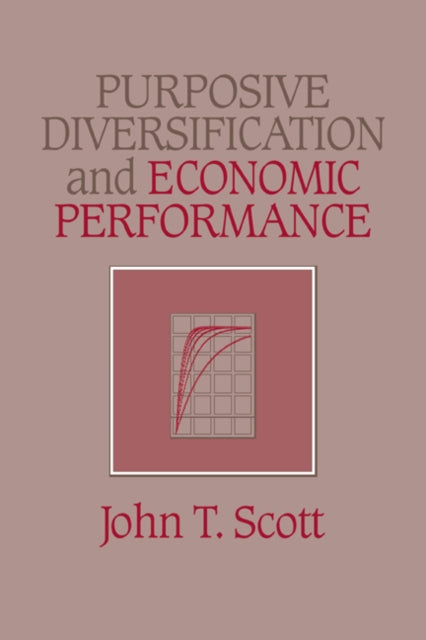 Book cover of: Purposive Diversification and Economic Performance. By: John T. Scott