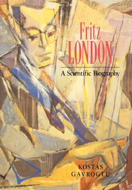 Book cover of: Fritz London. By: Kostas Gavroglu