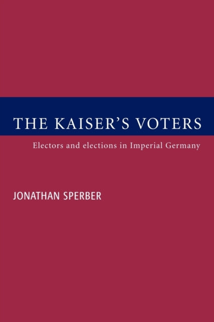 Book cover of: Kaiser's Voters. By: Jonathan Sperber