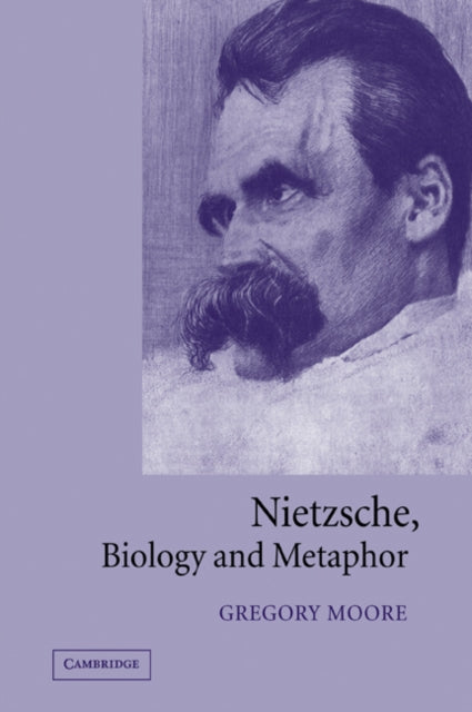 Book cover of: Nietzsche, Biology and Metaphor. By: Gregory Moore